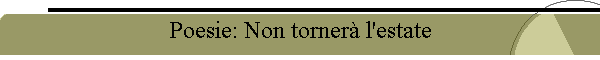 Poesie: Non torner� l'estate